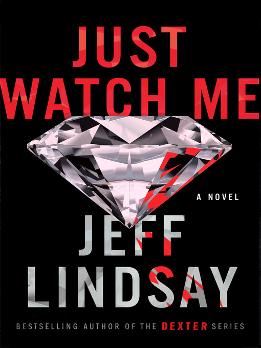 Title details for Just Watch Me: a Novel by Jeff Lindsay - Available